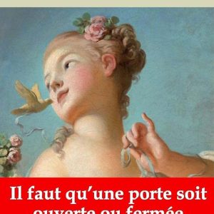 Il faut qu’une porte soit ouverte ou fermée – suivi d’annexesEbook Nouvelle édition 2019 Il faut qu’une porte soit ouverte ou fermée – suivi d’annexesEbook Nouvelle édition 2019