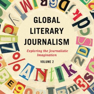 Global Literary Journalism Exploring the Journalistic Imagination Volume 2 Global Literary Journalism Exploring the Journalistic Imagination Volume 2
