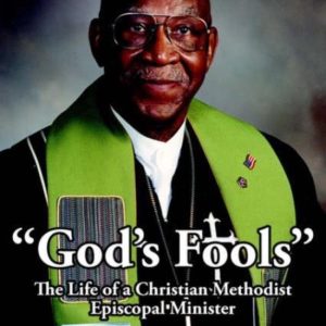 God’s Fools The Life of a Christian Methodist Episcopal Minister God’s Fools The Life of a Christian Methodist Episcopal Minister