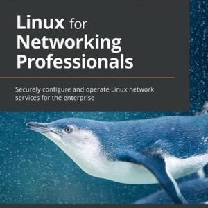 Linux for Networking Professionals Securely configure and operate Linux network services for the enterprise