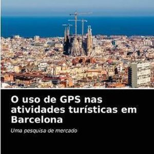 O uso de GPS nas atividades turísticas em Barcelona Uma pesquisa de mercado