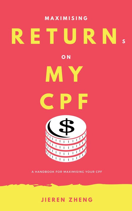Maximising Returns on My CPF: A handbook for maximising your CPFEbook