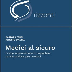 Orizzonti 3 – Medici al sicuroEbook Come sopravvivere in ospedale: guida pratica per medici Orizzonti 3 – Medici al sicuroEbook Come sopravvivere in ospedale: guida pratica per medici