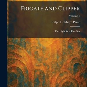 Frigate and Clipper: The Fight for a Free Sea The Fight for a Free Sea Frigate and Clipper: The Fight for a Free Sea The Fight for a Free Sea