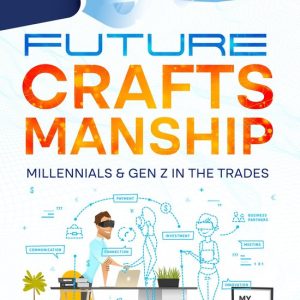 Future CraftsmanshipEbook Millennials & Gen Z in the Trades Future CraftsmanshipEbook Millennials & Gen Z in the Trades