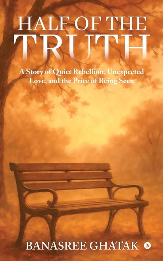 Half of the Truth A Story of Quiet Rebellion, Unexpected Love, and the Price of Being Seen