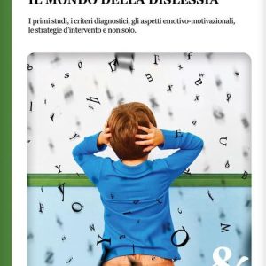 Il mondo della Dislessia. I primi studi, i criteri diagnostici, gli aspetti emotivo-motivazionali, le strategie d’intervento e non soloEbook Il mondo della Dislessia. I primi studi, i criteri diagnostici, gli aspetti emotivo-motivazionali, le strategie d’intervento e non soloEbook