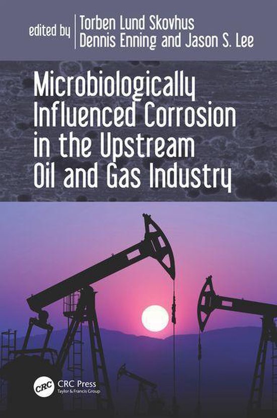 Microbiologically Influenced Corrosion in the Upstream Oil and Gas IndustryEbook
