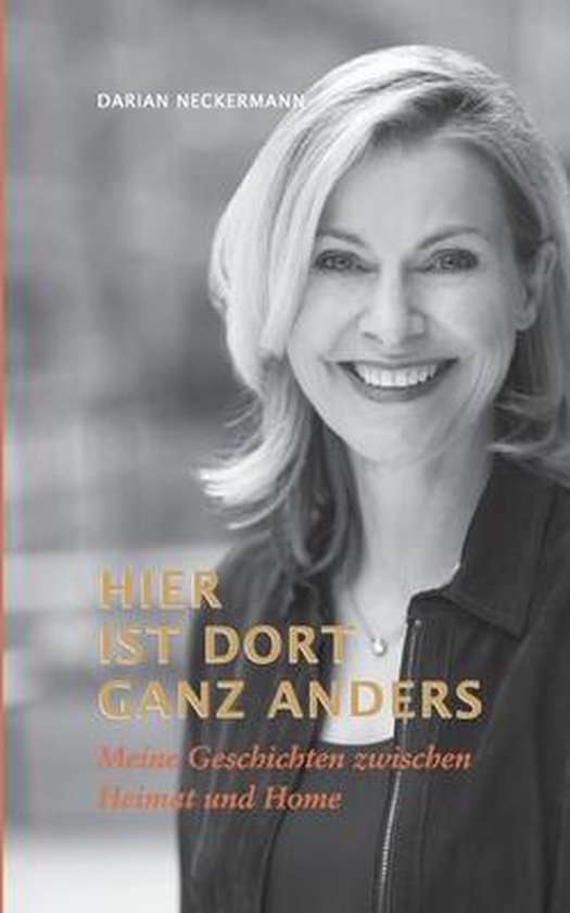 Hier ist dort ganz anders Meine Geschichten zwischen Heimat und Home