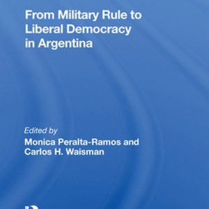 From Military Rule To Liberal Democracy In ArgentinaEbook From Military Rule To Liberal Democracy In ArgentinaEbook