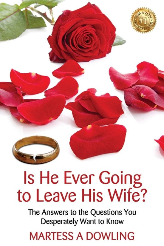 Is He Ever Going to Leave His Wife The Answers to the Questions You Desperately Want to Know