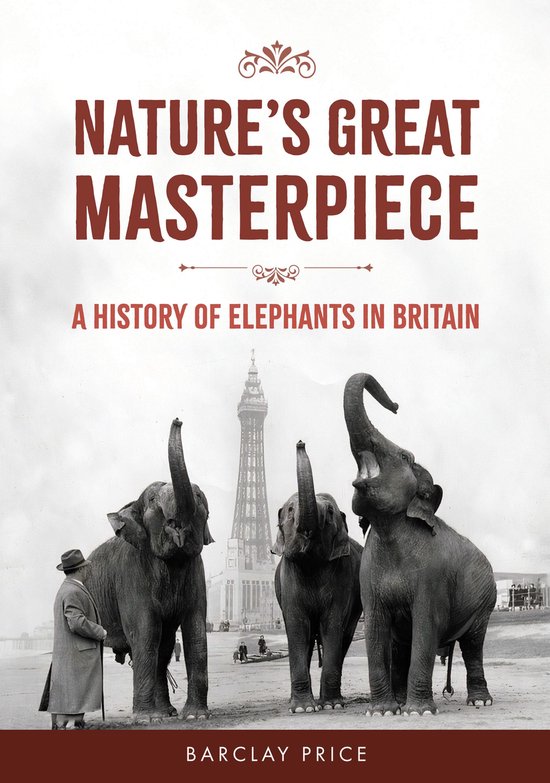 Nature's Great MasterpieceEbook A History of Elephants in Britain
