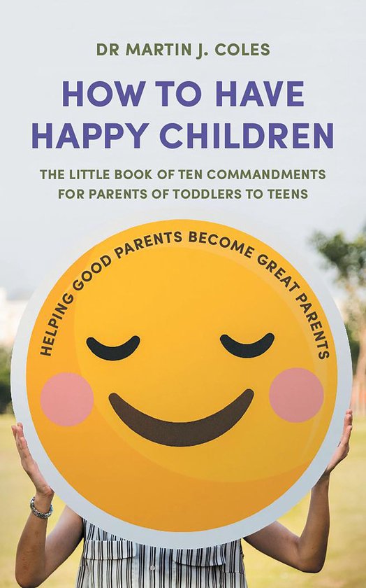 How to Have Happy ChildrenEbook The little book of commandments for parents of toddlers to teens