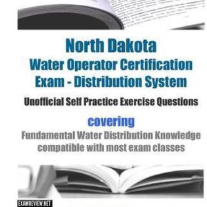 North Dakota Water Operator Certification Exam – Distribution System Unofficial Self Practice Exercise Questions couvrant les connaissances fondamentales sur la distribution de Water compatibles avec la plupart des classes d’examen North Dakota Water Operator Certification Exam – Distribution System Unofficial Self Practice Exercise Questions couvrant les connaissances fondamentales sur la distribution de Water compatibles avec la plupart des classes d’examen