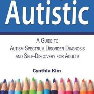 I Think I Might Be Autistic A Guide to Autism Spectrum Disorder Diagnosis and Self-Discovery for Adults I Think I Might Be Autistic A Guide to Autism Spectrum Disorder Diagnosis and Self-Discovery for Adults