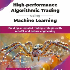 High-performance Algorithmic Trading using Machine Learning Building automated trading strategies with AutoML and feature engineering High-performance Algorithmic Trading using Machine Learning Building automated trading strategies with AutoML and feature engineering