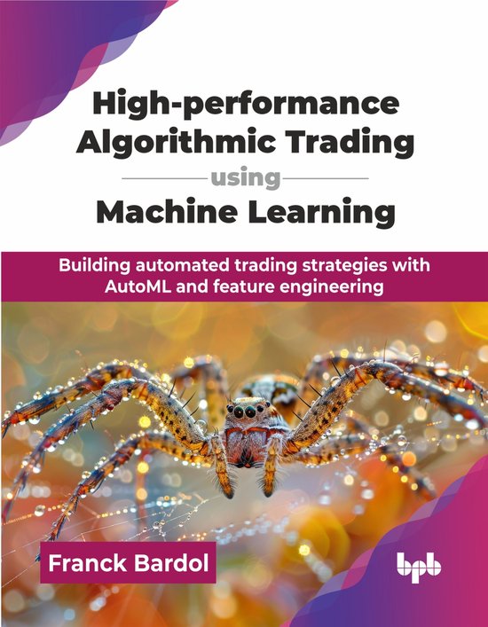 High-performance Algorithmic Trading using Machine Learning Building automated trading strategies with AutoML and feature engineering