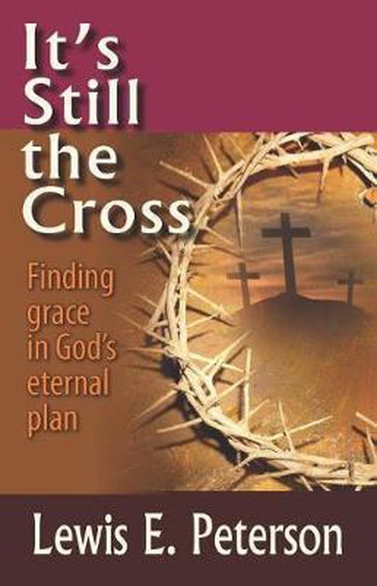 It's Still the Cross Trouver la grâce dans le plan éternel de Dieu