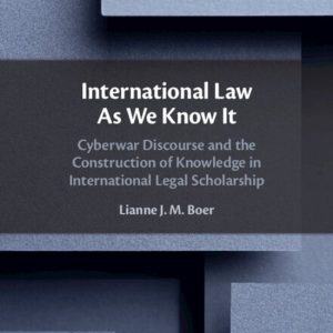 International Law As We Know It Cyberwar Discourse and the Construction of Knowledge in International Legal Scholarship