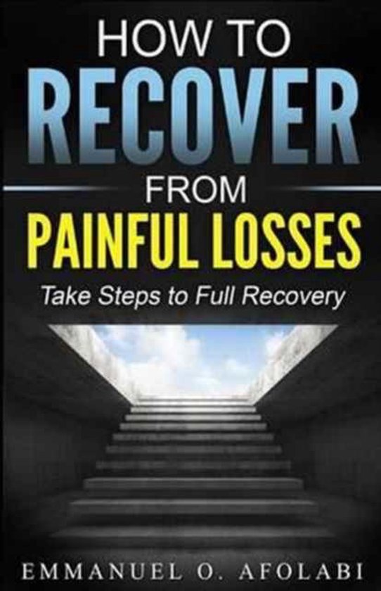 How to Recover from Painful Losses Take Steps to Full Recovery