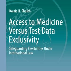 Munich Studies on Innovation and Competition 4 – Access to Medicine Versus Test Data ExclusivityEbook Safeguarding Flexibilities Under International Law Munich Studies on Innovation and Competition 4 – Access to Medicine Versus Test Data ExclusivityEbook Safeguarding Flexibilities Under International Law