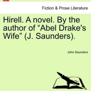 Hirell. a Novel. by the Author of Abel Drake’s Wife (J. Saunders). Hirell. a Novel. by the Author of Abel Drake’s Wife (J. Saunders).