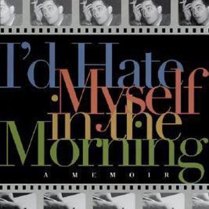 I’d Hate Myself in the Morning A Memoir I’d Hate Myself in the Morning A Memoir