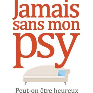 Jamais sans mon psy – Peut-on être heureux à toutprix ?Ebook Jamais sans mon psy – Peut-on être heureux à toutprix ?Ebook