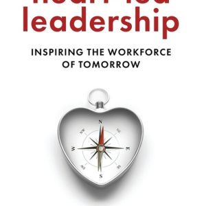 Heart-Led Leadership Inspiring the Workforce of Tomorrow Heart-Led Leadership Inspiring the Workforce of Tomorrow