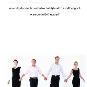 ExtraOrdinary Leader: Be an ExO leader who has a horizontal team-building style with a vertical goal of success. Soyez un leader ExO qui a un style de consolidation d’équipe horizontal avec un objectif vertical de réussite. ExtraOrdinary Leader: Be an ExO leader who has a horizontal team-building style with a vertical goal of success. Soyez un leader ExO qui a un style de consolidation d’équipe horizontal avec un objectif vertical de réussite.