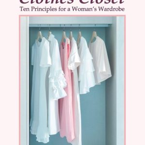 Healthy Clothes Closet, TheEbook Ten Principles for a Woman’s Wardrobe Healthy Clothes Closet, TheEbook Ten Principles for a Woman’s Wardrobe