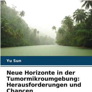 Neue Horizonte in der Tumormikroumgebung Herausforderungen und Chancen Neue Horizonte in der Tumormikroumgebung Herausforderungen und Chancen