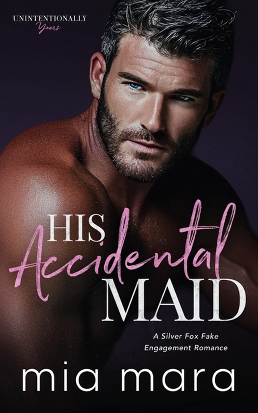 His Accidental Maid: A Silver Fox Fake Engagement Romance A Silver Fox Fake Engagement Romance