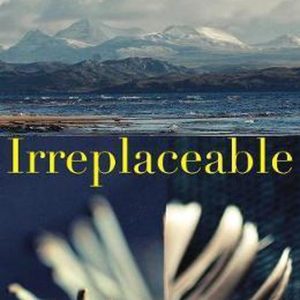 Irreplaceable The fight to save our wild places Irreplaceable The fight to save our wild places