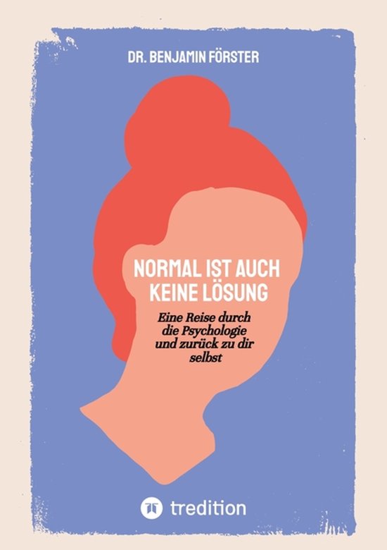 Normal ist auch keine L�sung: Eine Reise durch die Psychologie und zur�ck zu dir selbst Eine Reise durch die Psychologie und zurück zu dir selbst