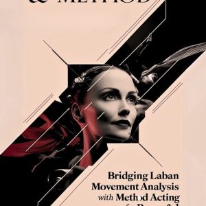 Movement & MethodEbook Bridging Laban Movement Analysis with Method Acting for Powerful Performances Movement & MethodEbook Bridging Laban Movement Analysis with Method Acting for Powerful Performances