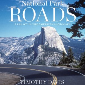 National Park Roads A Legacy in the American Landscape National Park Roads A Legacy in the American Landscape