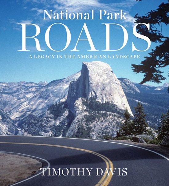National Park Roads A Legacy in the American Landscape