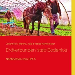 Nachrichten vom Hof 5 – Nachrichten vom Hof 5Ebook Erdverbunden statt Bodenlos Nachrichten vom Hof 5 – Nachrichten vom Hof 5Ebook Erdverbunden statt Bodenlos