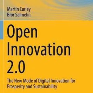Innovation, Technology, and Knowledge Management- Open Innovation 2.0 The New Mode of Digital Innovation for Prosperity and Sustainability Innovation, Technology, and Knowledge Management- Open Innovation 2.0 The New Mode of Digital Innovation for Prosperity and Sustainability