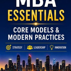 MBA Essentials Core Models & Modern Practices