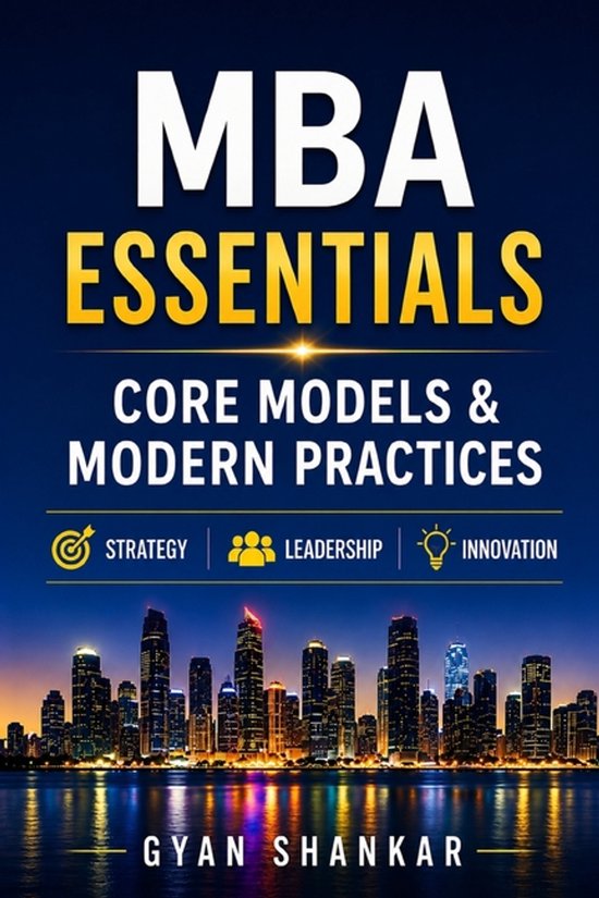 MBA Essentials Core Models & Modern Practices