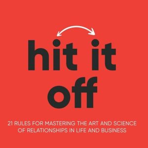 Hit It Off 21 règles pour maîtriser l’ Art et la science des relations dans la Life et les Business Hit It Off 21 règles pour maîtriser l’ Art et la science des relations dans la Life et les Business