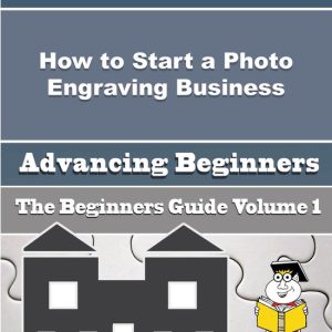 How to Start a Photo Engraving Business (Beginners Guide)Ebook How to Start a Photo Engraving Business (Beginners Guide)