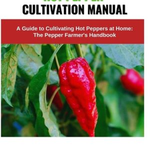 Hot Pepper Cultivation Manual Un Guide pour cultiver des piments Hot à la Home: Le manuel du producteur de poivrons Hot Pepper Cultivation Manual Un Guide pour cultiver des piments Hot à la Home: Le manuel du producteur de poivrons