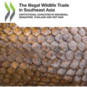 Illicit trade-The illegal wildlife trade in southeast Asia institutional capacities in Indonesia, Singapore, Thailand and Viet Nam Illicit trade-The illegal wildlife trade in southeast Asia institutional capacities in Indonesia, Singapore, Thailand and Viet Nam