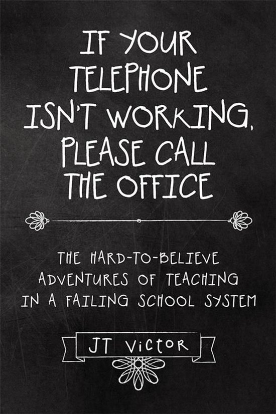 If Your Telephone Isn’T Working, Please Call the OfficeEbook The Hard-To-Believe Adventures of Teaching in a Failing School System