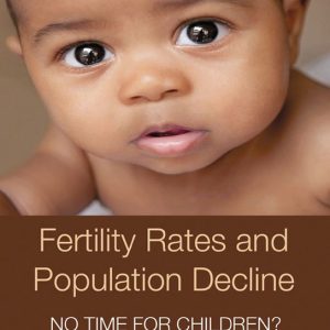 Fertility Rates and Population Decline No Time for Children? Fertility Rates and Population Decline No Time for Children?