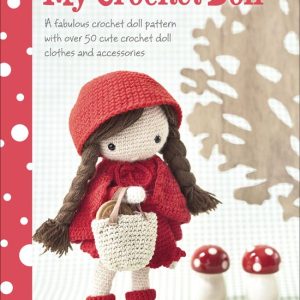 My Crochet DollEbook a Fabulous Crochet Doll Pattern with Over 50 Cute Crochet Doll&rsquo;s Clothes & Accessories