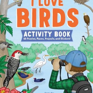 I Love Birds Activity Book 65 puzzles, labyrinthes, projets et Autocollants!